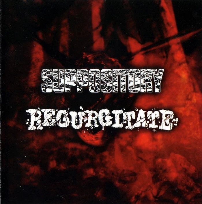 Suppository / Regurgitate – Suppository / Regurgitate